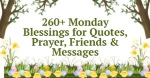 260+ Monday Blessings for Quotes, Prayer, Friends & Messages