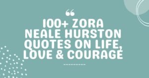 100+ Zora Neale Hurston Quotes on Life, Love & Courage