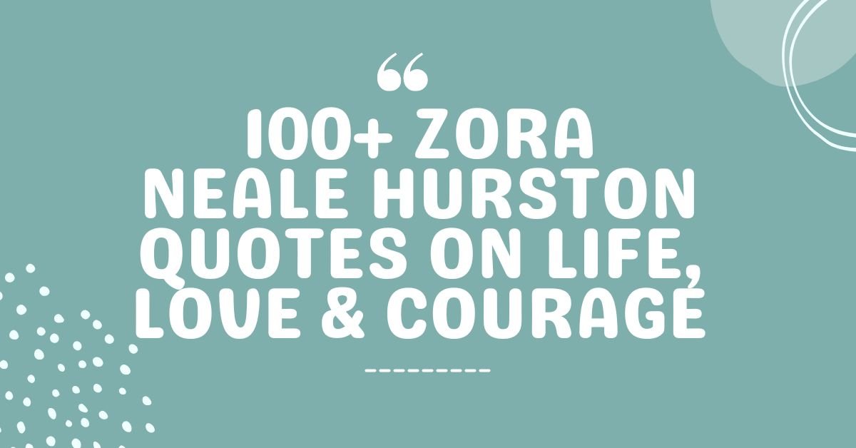 100+ Zora Neale Hurston Quotes on Life, Love & Courage