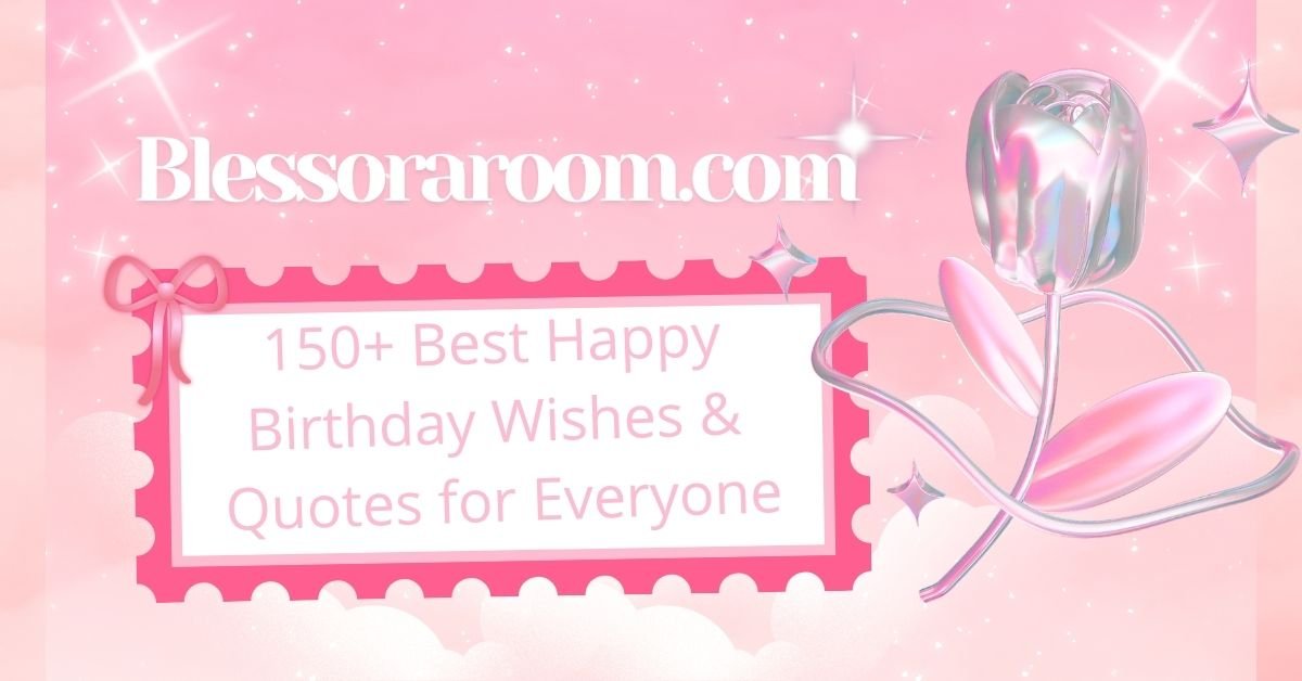 150+ Best Happy Birthday Wishes & Quotes for Everyone