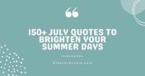 150+ July Quotes to Brighten Your Summer Days