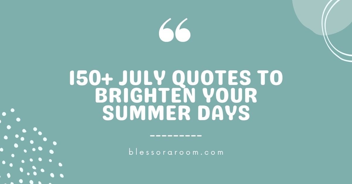 150+ July Quotes to Brighten Your Summer Days