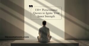 150+ Perseverance Quotes to Ignite Your Inner Strength