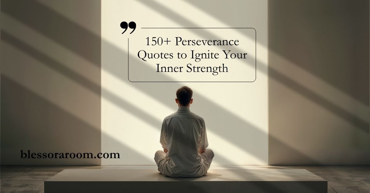 150+ Perseverance Quotes to Ignite Your Inner Strength