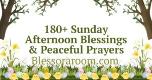 180+ Sunday Afternoon Blessings & Peaceful Prayers