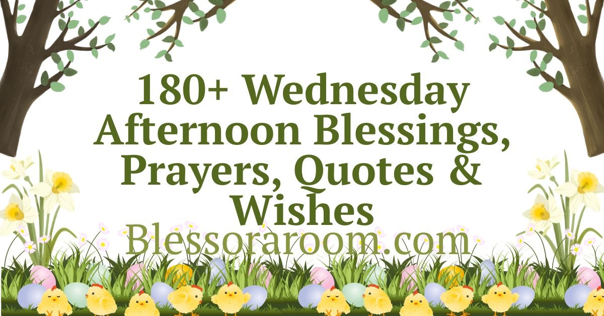180+ Wednesday Afternoon Blessings, Prayers, Quotes & Wishes