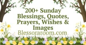200+ Sunday Blessings, Quotes, Prayers, Wishes & Images