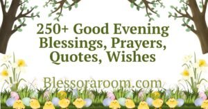 250+ Good Evening Blessings, Prayers, Quotes, Wishes