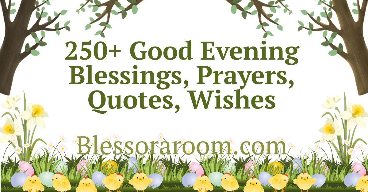 250+ Good Evening Blessings, Prayers, Quotes, Wishes