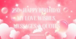 250+ Happy Birthday My Love Wishes, Messages, & Quotes