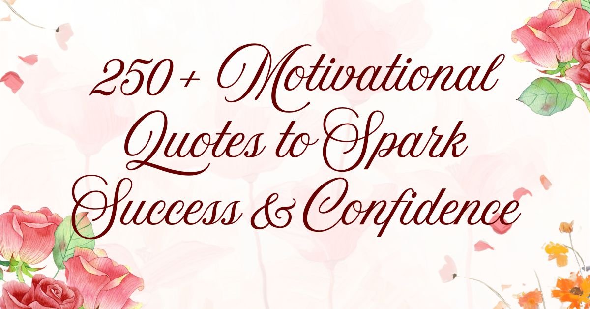250+ Motivational Quotes to Spark Success & Confidence