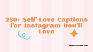 250+ Self-Love Captions for Instagram You’ll Love