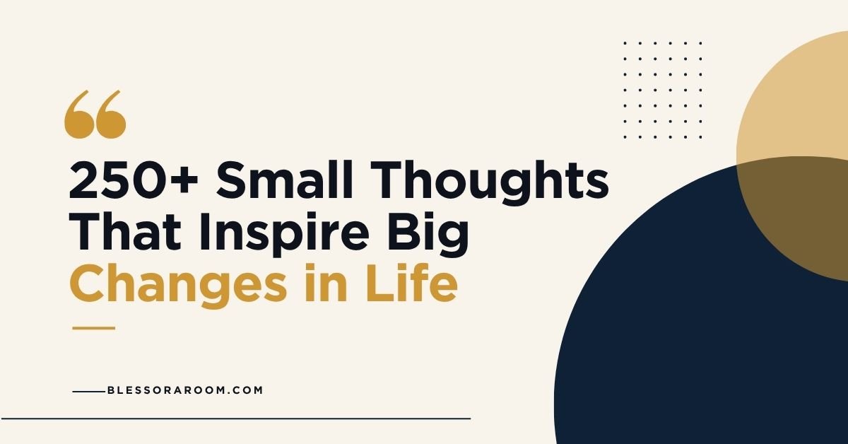 250+ Small Thoughts That Inspire Big Changes in Life