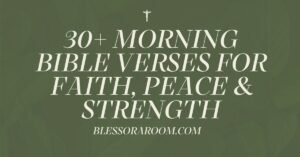 30+ Morning Bible Verses for Faith, Peace & Strength