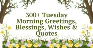 300+ Tuesday Morning Greetings, Blessings, Wishes & Quotes