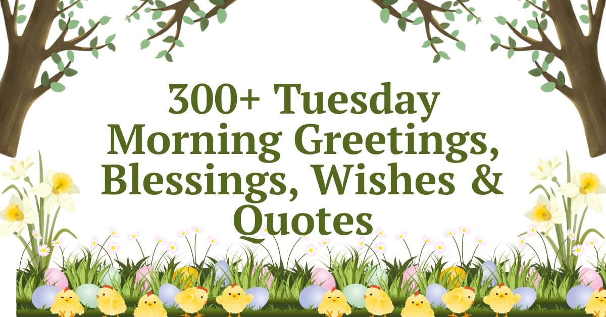 300+ Tuesday Morning Greetings, Blessings, Wishes & Quotes