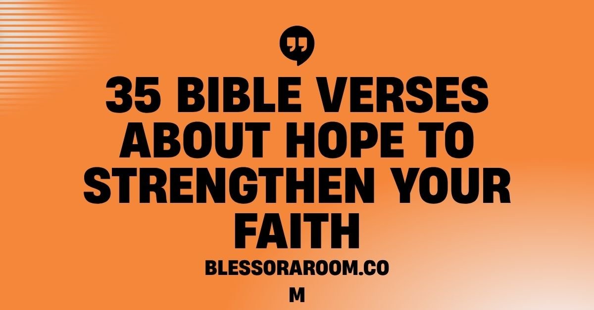 35 Bible Verses About Hope to Strengthen Your Faith