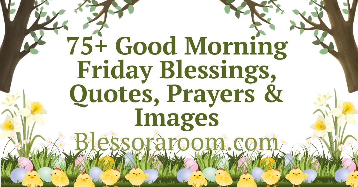 75+ Good Morning Friday Blessings, Quotes, Prayers & Images