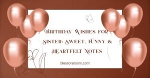 Birthday Wishes for Sister: Sweet, Funny & Heartfelt Notes