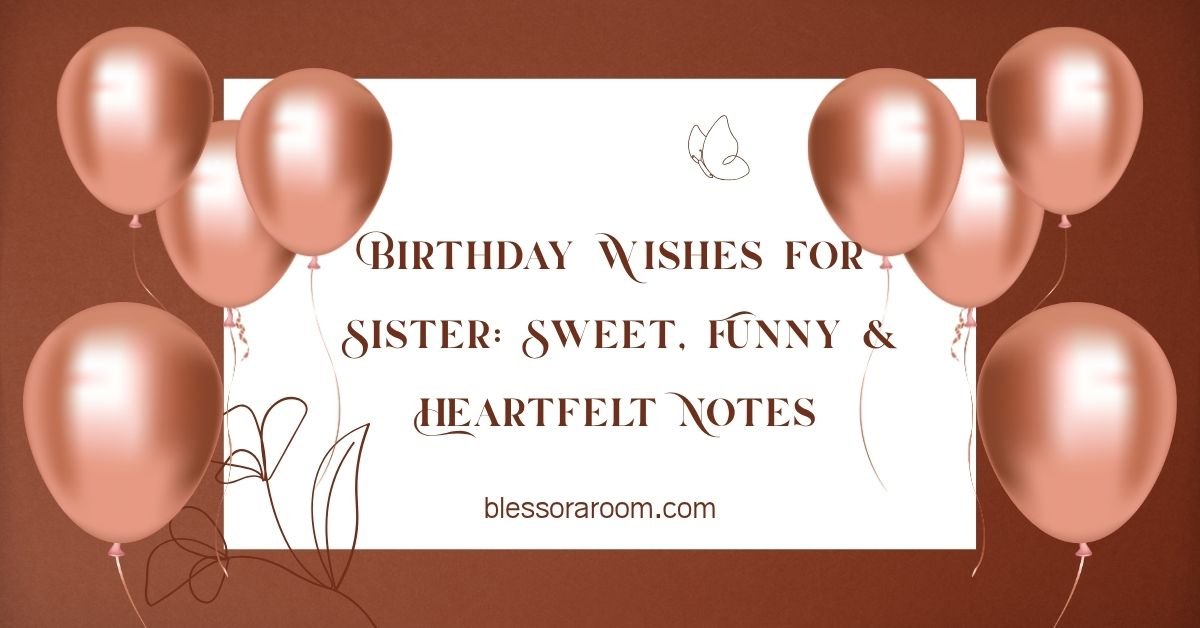 Birthday Wishes for Sister: Sweet, Funny & Heartfelt Notes