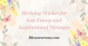 Birthday Wishes for Son: Funny and Inspirational Messages