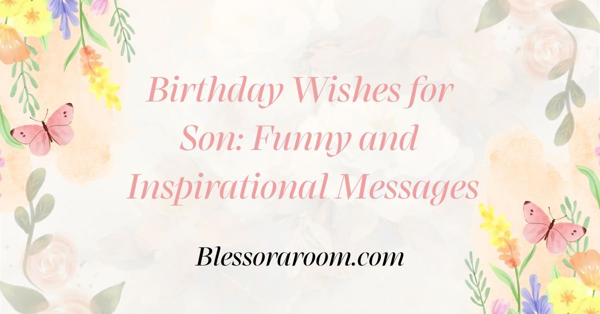 Birthday Wishes for Son: Funny and Inspirational Messages