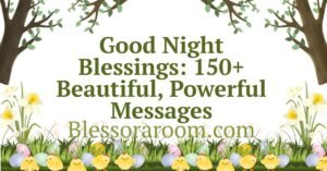 Good Night Blessings: 150+ Beautiful, Powerful Messages
