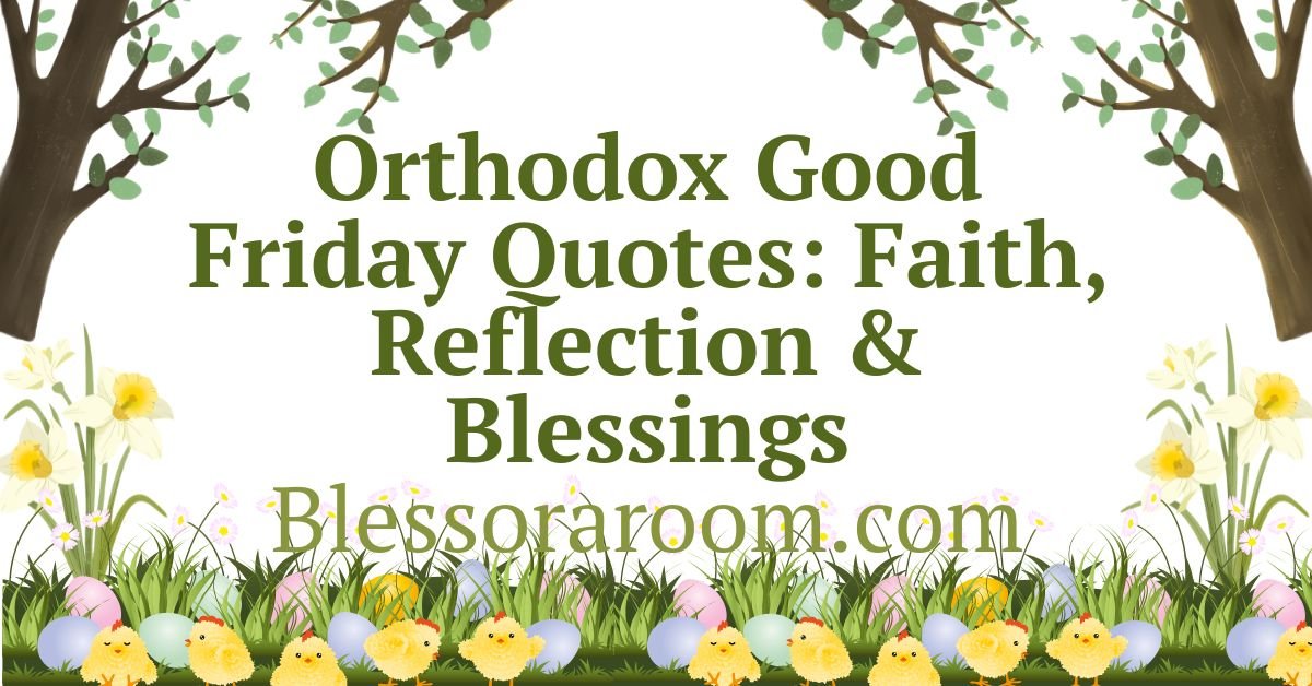 Orthodox Good Friday Quotes: Faith, Reflection & Blessings