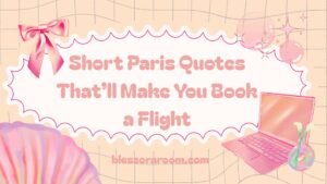 Short Paris Quotes That’ll Make You Book a Flight