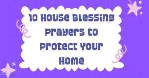 10 House Blessing Prayers to Protect Your Home