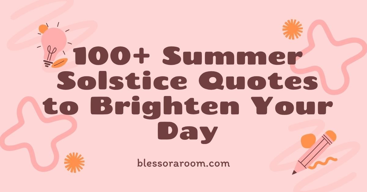 100+ Summer Solstice Quotes to Brighten Your Day