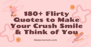 180+ Flirty Quotes to Make Your Crush Smile & Think of You