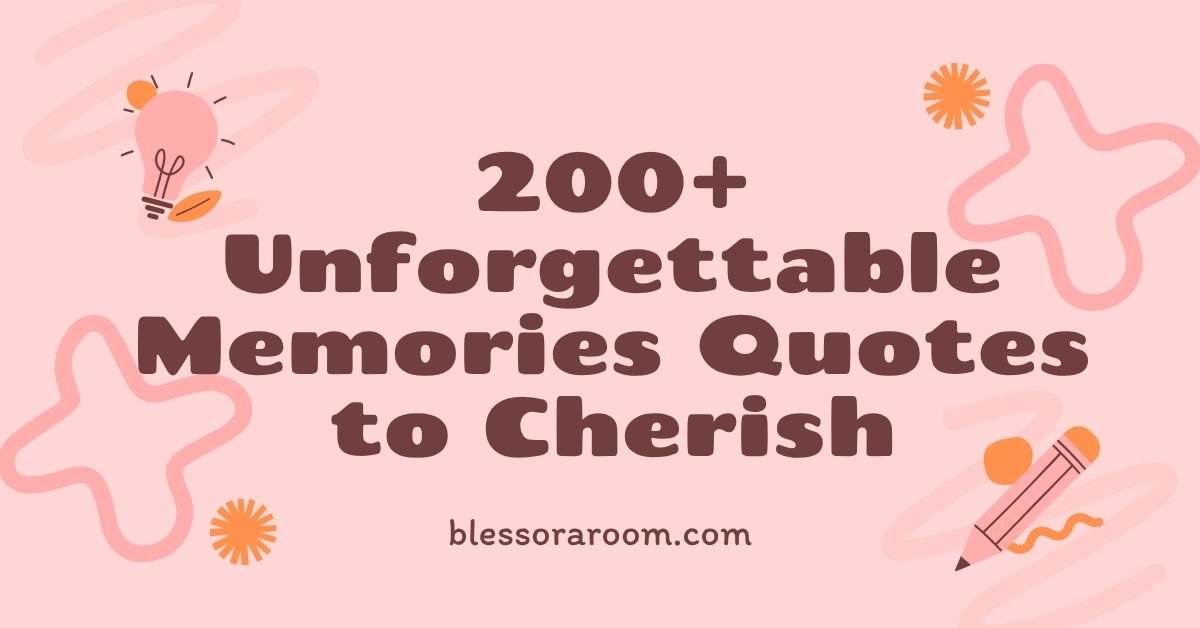 200+ Unforgettable Memories Quotes to Cherish