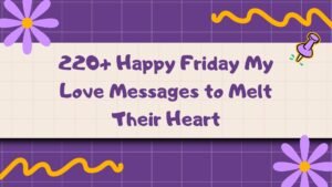 220+ Happy Friday My Love Messages to Melt Their Heart