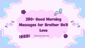 250+ Good Morning Messages for Brother He'll Love