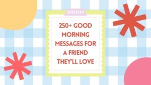 250+ Good Morning Messages for a Friend They'll Love