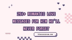 250+ Romantic Love Messages for Him He'll Never Forget