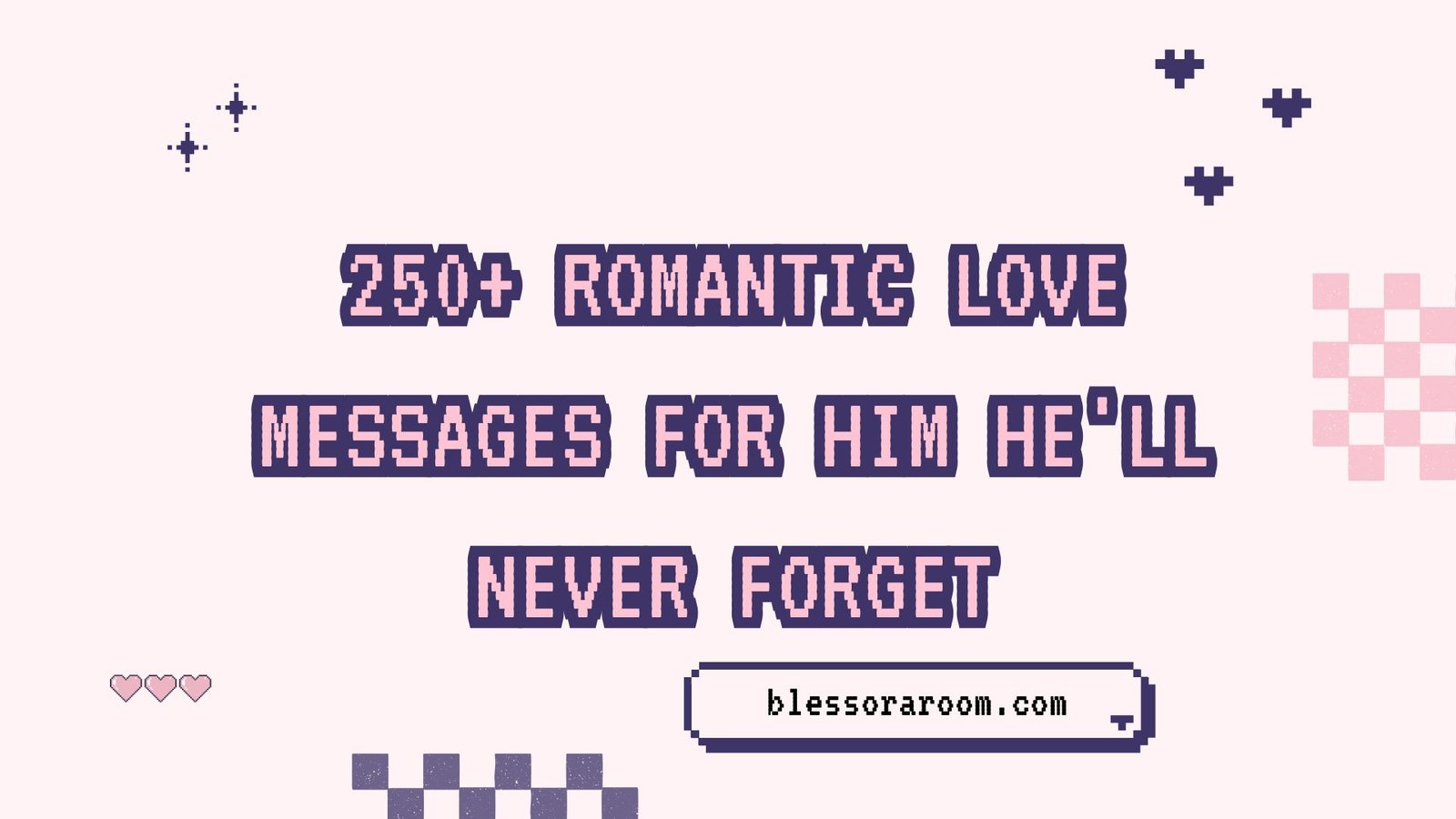 250+ Romantic Love Messages for Him He'll Never Forget