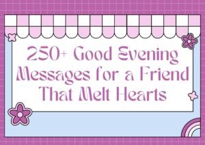 250+ Good Evening Messages for a Friend That Melt Hearts