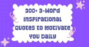 300+ 3-Word Inspirational Quotes to Motivate You Daily