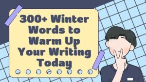 300+ Winter Words to Warm Up Your Writing Today