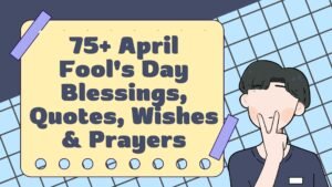 75+ April Fool's Day Blessings, Quotes, Wishes & Prayers