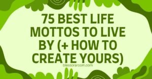 75 Best Life Mottos to Live By (+ How to Create Yours)