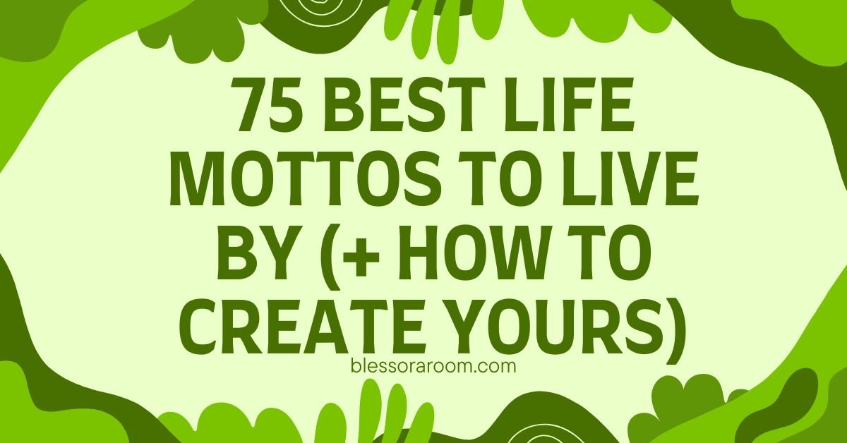 75 Best Life Mottos to Live By (+ How to Create Yours)
